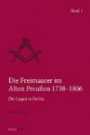 Die Freimaurer im Alten Preußen 1738-1806: Die Logen in Berlin (Quellen und Darstellungen zur europäischen Freimaurerei)