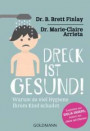 Dreck macht gesund!: Warum zu viel Hygiene Ihrem Kind schadet - Empfohlen von Giulia Enders, Autorin von ?Darm mit Charme