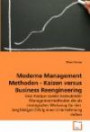 Moderne Management Methoden - Kaizen versus Business Reengineering: Eine Analyse zweier bedeutender Managementmethoden die als strategisches Werkzeug ... Erfolg einer Unternehmung stehen