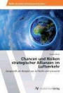 Chancen und Risiken strategischer Allianzen im Luftverkehr: Dargestellt am Beispiel von Air Berlin und oneworld
