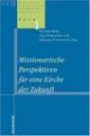 Missionarische Perspektiven für die Kirche der Zukunft