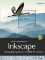 Inkscape: Vektorgrafiken gestalten - Für Mac, PC und Linux: Vektorgrafiken gestalten Für Mac, PC und Linux: Vektorgrafiken gestalten Für Mac, PC und Linux