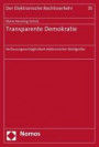 Transparente Demokratie: Verfassungsverträglichkeit elektronischer Wahlgeräte (Der Elektronische Rechtsverkehr)