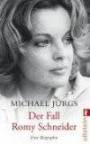 Der Fall Romy Schneider: Eine Biographie