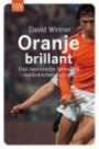 Oranje brillant. Holländischer Fußball: Das neurotische Genie des holländischen Fußballs (KIWI): Das neurotische Genie des holländischen Fußballs