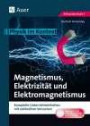 Magnetismus, Elektrizität und Elektromagnetismus: Physik im Kontext. Komplette Unterrichtseinheiten mit zahlreichen Versuchen (5. bis 10. Klasse)