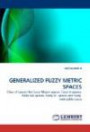 GENERALIZED FUZZY METRIC SPACES: Class of spaces like fuzzy Moore spaces, fuzzy ?-spaces, fuzzy w?-spaces, fuzzy M- spaces and fuzzy metrizable ... fuzzy M- spaces and fuzzy metrizable space