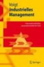 Industrielles Management: Industriebetriebslehre aus prozessorientierter Sicht (Springer-Lehrbuch)