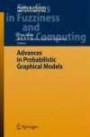 Advances in Probabilistic Graphical Models (Studies in Fuzziness and Soft Computing)