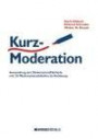 KurzModeration: Anwendung der ModerationsMethode mit 20 Moderationsabläufen als Anleitung