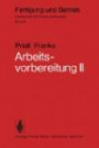 Arbeitsvorbereitung II: Der Mensch, Leistung und Lohn, technische und betriebswirtschaftliche Organisation (Fertigung und Betrieb)