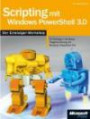 Scripting mit Windows PowerShell 3.0 - Der Workshop: Skript-Programmierung mit Windows PowerShell 3.0 vom Einsteiger bis zum Profi
