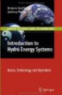 Introduction to Hydro Energy Systems: Basics, Technology and Operation (Green Energy and Technology)
