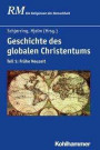 Geschichte des globalen Christentums: Teil 1: Frühe Neuzeit (Die Religionen der Menschheit)