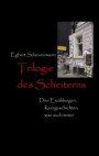 Trilogie des Scheiterns: Drei Erzählungen, Kurzgeschichten, was auch immer