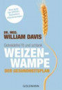 Weizenwampe - Der Gesundheitsplan: Getreidefrei fit und schlank - Vom Autor des SPIEGEL-Bestsellers "Weizenwampe