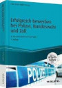 Erfolgreich bewerben bei Polizei, Bundeswehr und Zoll - inkl. Arbeitshilfen online: In Zusammenarbeit mit der Polizei (Haufe Ratgeber plus)