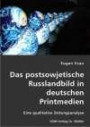 Das postsowjetische Russlandbild in deutschen Printmedien: Eine qualitative Zeitungsanalyse