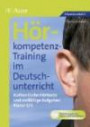 Hörkompetenz-Training im Deutschunterricht. Klasse 5/6: Authentische Hörtexte und vielfältige Aufgaben