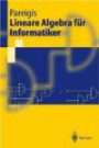 Lineare Algebra für Informatiker: 1. Grundlagen, diskrete Mathematik. 2. Lineare Algebra (Springer-Lehrbuch)
