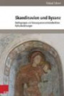 Skandinavien und Byzanz: Bedingungen und Konsequenzen mittelalterlicher Kulturbeziehungen (Historische Semantik)