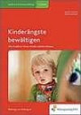 Kinderängste bewältigen: Wie Erzieher/-innen Kinder stärken können (Handbücher für die frühkindliche Bildung, Band 18)