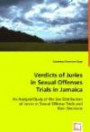Verdicts of Juries in Sexual Offenses Trials in Jamaica: An Analysis/Study of the Sex Distribution of Jurors in Sexual Offense Trials and their Decision
