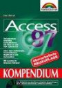 Access 97 Kompendium . Komfortables Gestalten und Arbeiten mit der Datenbank