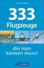 333 Flugzeuge, die man kennen muss!