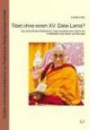 Tibet ohne einen XV. Dalai Lama?: Die Zukunft des tibetischen Tulku-Systems aus Sicht von Exiltibetern aus Asien und Europa. Ein ... und des XV. Dalai Lama und ihrer Nachfolger