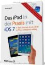 Das iPad in der Praxis mit iOS 7 - E-Mail, Internet, Musik, Bilder & Filme umfassend erklärt / für das neue iPad Air, iPad mini mit Retina Display und alle aktuellen iPad-Modelle ab der 2. Generation