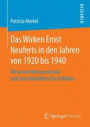 Das Wirken Ernst Neuferts in den Jahren von 1920 bis 1940: Mit einem Werkverzeichnis und einer Werkübersicht in Bildern