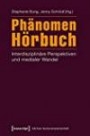Phänomen Hörbuch: Interdisziplinäre Perspektiven und medialer Wandel (Edition Kulturwissenschaft)