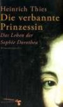 Die verbannte Prinzessin. Das Leben der Sophie Dorothea. Romanbiografie (Edition Postskriptum)
