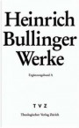 Werke: Bullinger, Heinrich, 2. Abt., Briefwechsel : Ergänzungsband A, Addenda und Gesamtregister zu Bd. 1-10 (Heinrich Bullinger Werke)