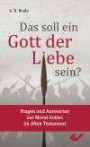 Das soll ein Gott der Liebe sein?: Fragen und Antworten zur Moral Gottes im Alten Testament