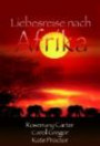 Liebesreise nach Afrika: 1. Der Zauber Afrikas. 2.Gefährliche Wildnis. 3.Safari der Leidenschaft