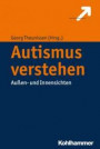 Autismus verstehen: Außen- und Innensichten