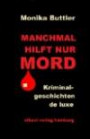 MANCHMAL HILFT NUR MORD: Kriminalgeschichten de luxe