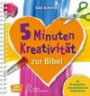 5 Minuten Kreativität zur Bibel: Für Kindergarten, Grundschule und Kinderkirche (Kinder, Kunst und Kreativität)