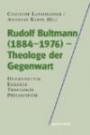 Rudolf Bultmann (1884-1976) - Theologe der Gegenwart: Hermeneutik - Exegese - Theologie - Philosophie