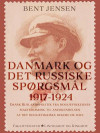 Danmark og det russiske spørgsmål 1917-1924. Dansk Ruslandspolitik fra bolsjevikkernes magterobring til anerkendelsen af det