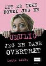 Det er ikke fordi jeg er umulig - jeg er bare overtræt