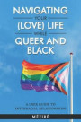 Navigating Your (Love) Life While Queer and Black: A User Guide To Interracial Relationships