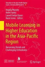 Mobile Learning in Higher Education in the Asia-Pacific Region: Harnessing Trends and Challenging Orthodoxies (Education in the Asia-Pacific Region: Issues, Concerns and Prospects)
