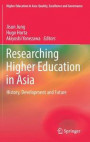 Researching Higher Education in Asia: History, Development and Future (Higher Education in Asia: Quality, Excellence and Governance)