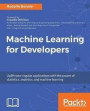 Machine Learning for Developers: Uplift your regular applications with the power of statistics, analytics, and machine learning