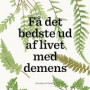 Få det bedste ud af livet med demens