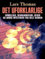 Det uforklarlige. Spøgelser, reinkarnation, ufoer og andre mysterier fra hele verden