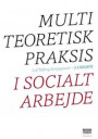 Multiteoretisk praksis i socialt arbejde